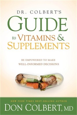 Dr. Colbert's Guide to Vitamins and Supplements: Be Empowered to Make Well-Infor