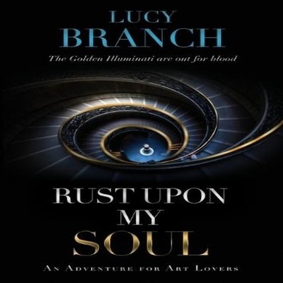 Rust Upon My Soul An Adventure for Art Lovers Lucy Branch Paperba