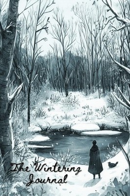 Wintering Journal: For Mindfulness, Reflection, Rest, Creativity and Renewal Dur