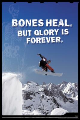 Bones Heal But Glory Is Forever Snowboard Funny Poster 24x36 inch