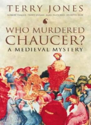 Who Murdered Chaucer?: A Medieval Mystery By Terry Jones, Robert