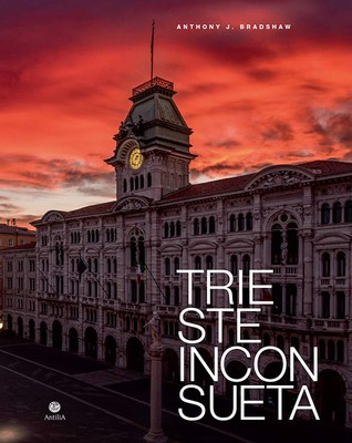 Anthony J. Bradshaw Trieste inconsueta. Ediz. italiana e inglese (Hardback)