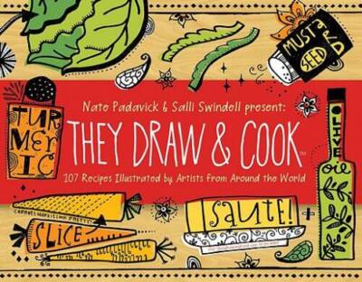 They Draw and Cook: 107 Recipes Illustrated by Artists from Around th - GOOD