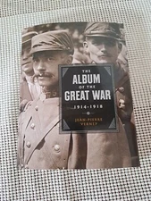 The Album of the Great War 1914-1918 By Jean-Pierre Verney