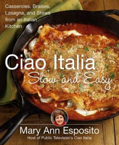 Ciao Italia Slow Easy Casseroles Braises Lasagne Stews Cookbook