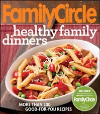 Family Circle Healthy Family Dinners : More Than 200 Good-For-You