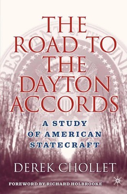 The Road to the Dayton Accords A Study of American Statecraft D. Chollet Buch