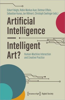 Artificial Intelligence - Intelligent Art? Human-Machine Interaction and Creativ
