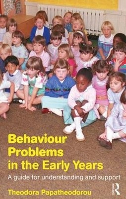 Behaviour Problems in the Early Years: A G by Papatheodorou, Theodora 0415286980