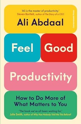 Feel-Good Productivity: How to Do More ..., Abdaal, Ali