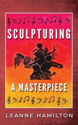 Sculpturing a Masterpiece - Paperback NEW Hamilton, Leann 03/02/2024
