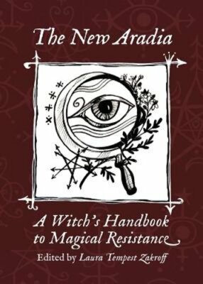 The New Aradia: A Witch's Handbook to Magical Resistance by Zakroff: New