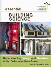 Essential Building Science: Understanding Energy and Moisture in High Perfor...