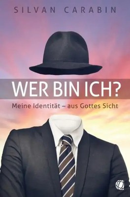 Wer bin ich? | Meine Identität - aus Gottes Sicht | Silvan Carabin | Taschenbuch