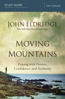 Moving Mountains Study Guide: Praying with Passion, Confidence, a - VERY GOOD