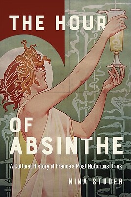 The Hour of Absinthe: A Cultural History Studer, Nina S. Paperback