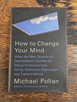 How to Change Your Mind: What the New Science of Psychedelics Teaches Us About