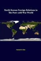 Strategic Studies Institute (U. A.) | North Korean Foreign Relations In The...