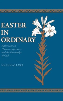 Easter in Ordinary | Reflections on Human Experience and the Knowledge of God