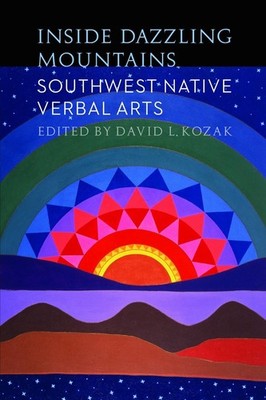Inside Dazzling Mountains: Southwest Native Verbal Arts by David L. Kozak (Engli