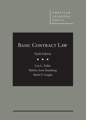 Basic Contract Law by Lon L. Fuller, Mark P. Gergen and Melvin Aron Eisenberg...