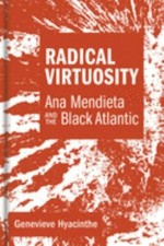 Radical Virtuosity: Ana Mendieta and the Black Atlantic (Mit Press) by 