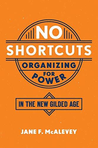 No Shortcuts : Organizing For Power In The New Gilded Age Jane F. (Post Doctoral Fellow, Post Doctoral Fellow, Labor A Mcalevey - Image 5