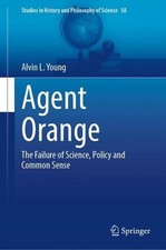 Agent Orange: The Failure of Science, Policy and Common Sense by Alvin L. Young