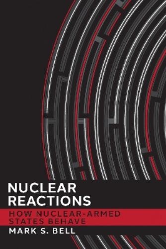 Mark S. Bell Nuclear Reactions (Paperback) Cornell Studies in Security Affairs