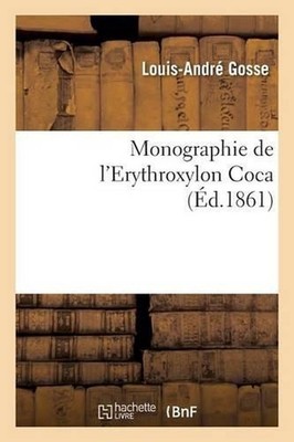 Monographie de l'Erythroxylon Coca by Gosse (French) Paperback Book