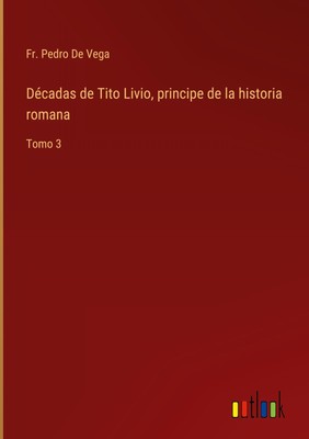 Fr. Pedro de Vega | Décadas de Tito Livio, principe de la historia romana | Buch