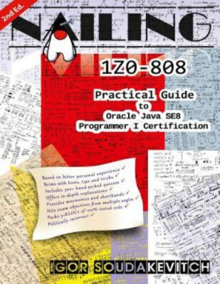 Nailing 1z0-808 : Practical Guide to Oracle Java Se8 Programmer I Certificati...
