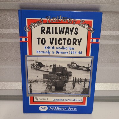 Railways to Victory: British Recollections Normandy... by Mitchell, Vic Hardback