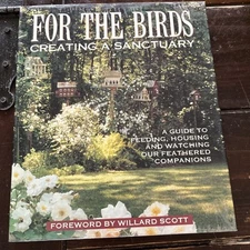 For the Birds : Creating a Sanctuary: A Guide to Feeding, Housing, and Watching
