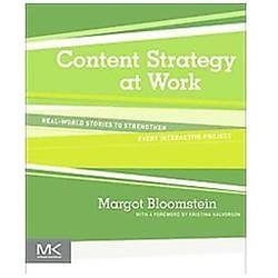 Content Strategy at Work: Real-world Stories to Strengthen Every Interactive...