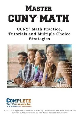 Master CUNY Math: Math Practice, Tutorials and Multiple Choice Strategies by Com