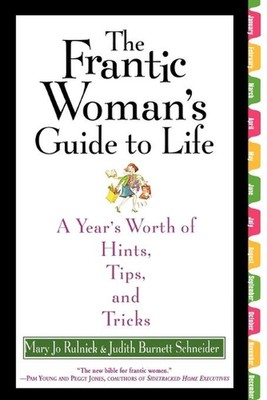 The Frantic Woman's Guide to Life: A Year's Worth of Hints, Tips, and Tricks by 