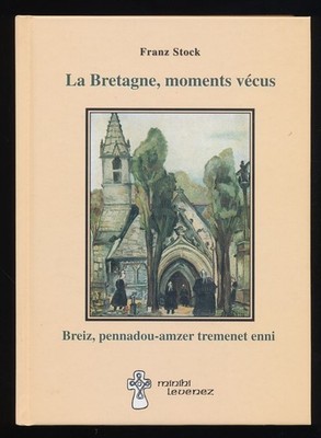 La Bretagne, moments vécus - Breiz, pennadou-amzer tremenet enni. Stock, Franz: