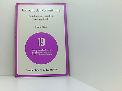 Ferment der Vermittlung: Zum Theologiebegriff bei Franz von Baader Sauer, Hanjo: