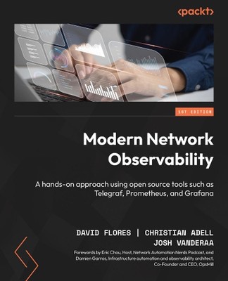 Modern Network Observability: A hands-on approach using open source tools such a