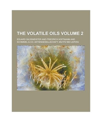 The Volatile Oils Volume 2, Eduard Gildemeister