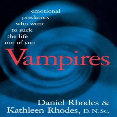 Vampires Emotional Predators Who Want to Suck the Life Out of You