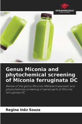 Genus Miconia and phytochemical screening of Miconia ferruginata DC by Regina In