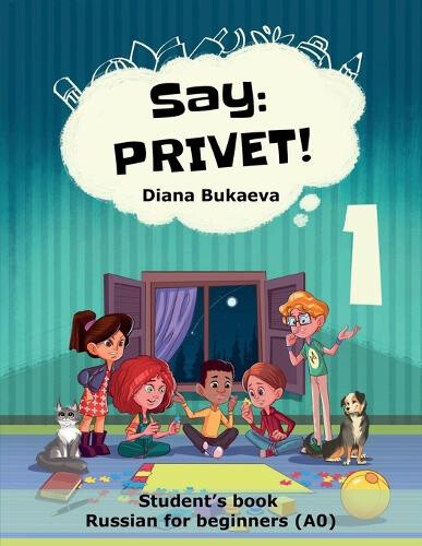 Say Privet 1. Student's book. Russian for beginners [Russian] by Diana Bukaeva