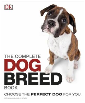 The Complete Dog Breed Book: Choose the Perfect Dog for You, DK, 9781465429766