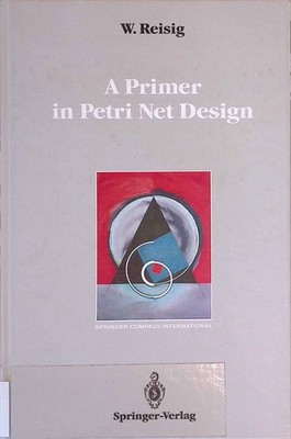 A Primer in Petri Net Design. Springer Compass International. Reisig, Wolfgang: