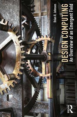 Design Computing: An Overview of an Emergent Field by Johnson, Brian R.