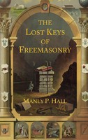 The Lost Keys Of Freemasonry | The Legend Of Hiram Abiff | Manly P. Hall | Buch