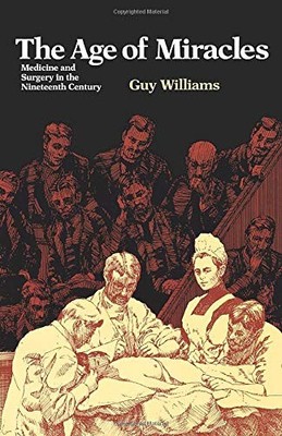 The Age of Miracles: Medicine and Surgery in the Nineteenth Cent