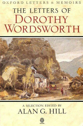 Letters of Dorothy Wordsworth (a selection) Wordsworth, D. and Alan G. Hill